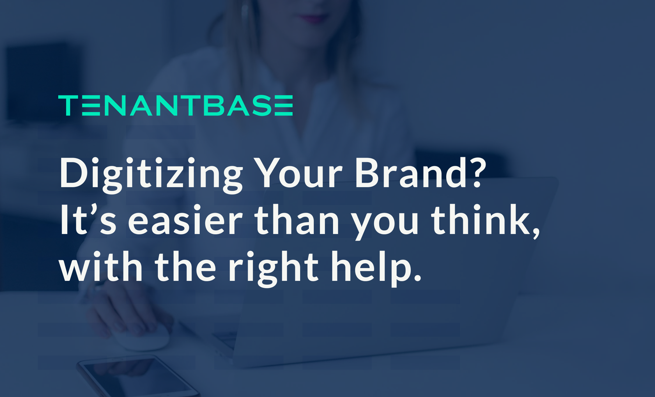 Digitizing your brand? It's easier than you think, with the right help.
